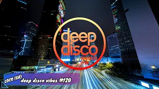 Best Of Deep House Vocals Mix I Deep Disco Vibes #120 by Loco(gr)