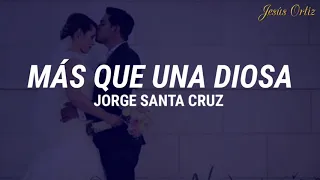 "Más Que Una Diosa" - Jorge Santa Cruz (Lyrics/Letra)