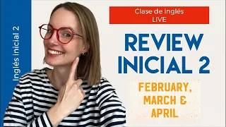 30/04/24 Inglés inicial 2: review. February March & April. Clase de inglés