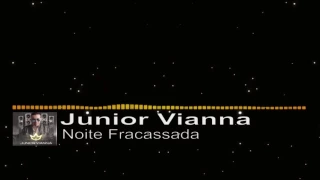 Junior Vianna - Noite Fracassada