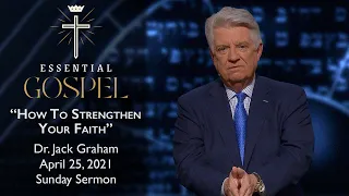 April 25, 2021 | Dr. Jack Graham | How To Strengthen Your Faith | Romans 4:17-25 | Sunday Sermon