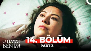 O Hayat Benim 14. Bölüm Part 3