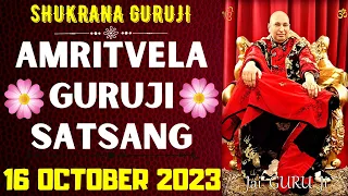 GURUJI AMRITVELA || 16 OCTOBER 2023 || MONDAY🙏JAI GURU JI🙏SHUKRANA GURUJI | GURUJI PARIVAAR LOVERS