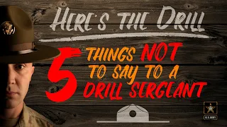 Here's The Drill - 5 things to NEVER say to your Drill Sergeant
