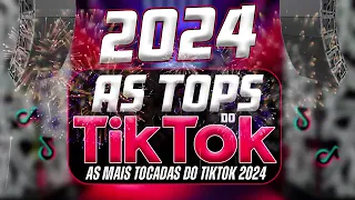 AS TOPS DO TIKTOK 2024 - SELEÇÃO MÚSICAS DO TIKTOK 2024 - AS MAIS TOCADAS DO TIK TOK 2024