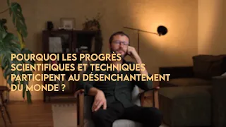 Pourquoi les progrès scientifiques et techniques participent au désenchantement du monde ?