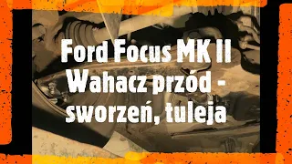 Ford Focus II - Wymiana sworznia, tulei - wahacz przód