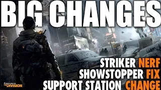 THE DIVISION | BIG CHANGES NEXT WEEK STRIKER NERF, SUPPORT STATION NERF, SHOWSTOPPER FIX & MORE