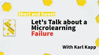 Let's Talk about a Microlearning Failure (and how it can be avoided in your organization)