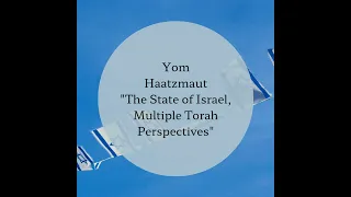 Yom HaAtzmaut 5783 "The State of Israel, Multiple Torah Perspectives"