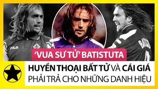 “Vua Sư Tử” Batistuta - Huyền Thoại Bất Tử Và Cái Giá Phải Trả Cho Những Danh Hiệu