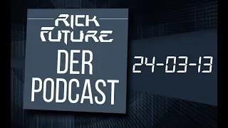 Der Rick Future Podcast #10 - 24. März 2013