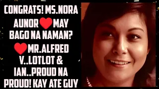 CONGRATS! MS.NORA AUNOR♥️MAY BAGO NA NAMAN? ♥️Mr.ALFRED V..LOTLOT & IAN..PROUD NA PROUD! KAY ATE GUY