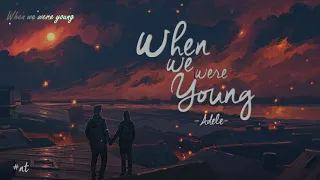 When We Were Young • Adele • Vietsub