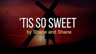 'Tis So Sweet - by Shane & Shane (Lyric Video) | Hymns Live | Christian Worship Music