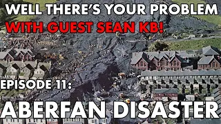 Well There's Your Problem | Episode 11: Aberfan Disaster