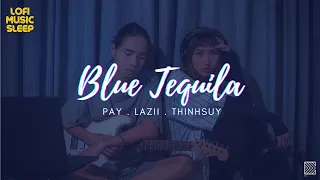 Blue Tequila / Lofi Pay Pỏng #5