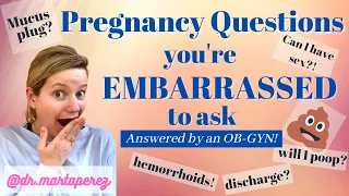 EMBARRASSING PREGNANCY QUESTIONS: Answered! OB-GYN on poop, sex, hemorrhoids, mucus plug, & more!