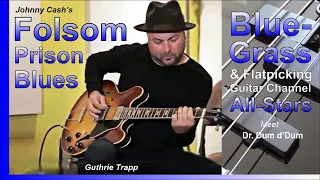 Folsom Prison Blues - Bluegrass & Flatpicking Guitar Channel All-Stars meet Dr. Dum d'Dum