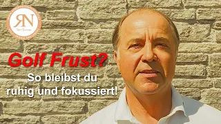 Golf Frust? So bleibst du ruhig und fokussiert!