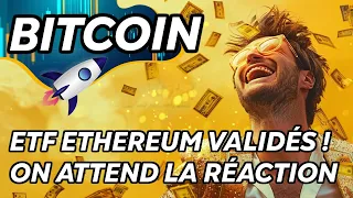 ETF ETHEREUM VALIDÉS C'EST INCROYABLE ! 🔥ON ATTEND LA RÉACTION - BITCOIN