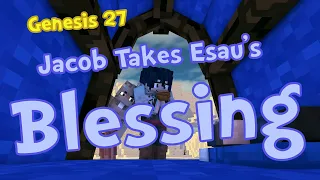 Genesis 27 - Jacob Takes Esau's Blessing