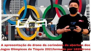 A apresentação d drone da cerimônia d abertura dos Jogos Olímpicos d Tóquio 2021formado por1825 dron