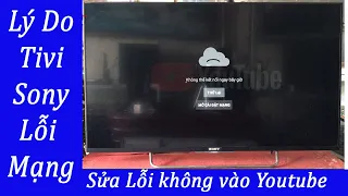 Lý Do Tivi Smart sony không vào được mạng, Lỗi youtube 2020