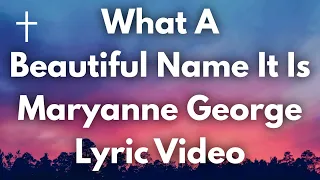 What A Beautiful Name It Is - Maryanne George Lyrics