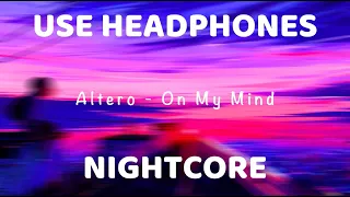 Altero - On My Mind | Nightcore