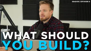 How Do You Know What to Build? - EP08