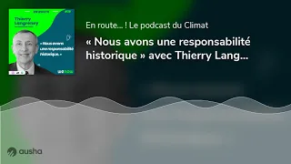 « Nous avons une responsabilité historique » avec Thierry Langreney