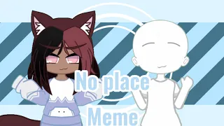 No Place Meme {Gacha Club} ∩(｡• ᵕ •｡)∩ ♡