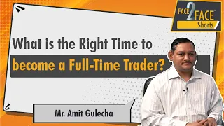 What is the right time to become a full-time trader? | #Face2FaceShorts