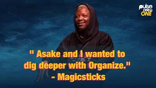"Asake and I Wanted To Dig Deeper With Organize" - Magicsticks  #pulseoneonone #magicsticks #asake