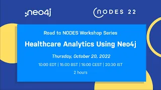 Road to NODES Workshop Series - Healthcare Anylytics Using Neo4j