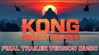 KONG: SKULL ISLAND Final Trailer Music Version "RISE OF THE KING"