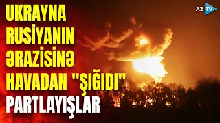 Ukraynanın hücum vasitələri Rusiya səmasında: HHM hərəkətə keçdi, ardıcıl partlayışlar oldu