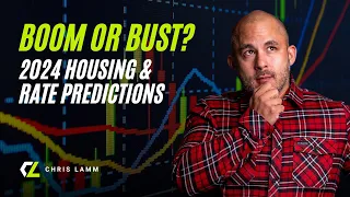 BOOM OR BUST? 2024 Housing & Rate Predictions #HousingMarket