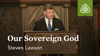 Steven Lawson: Our Sovereign God
