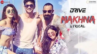 Makhna - Lyrical | Drive| Sushant S Rajput Jacqueline Fernandez| Yasser Desai, Tanishk B