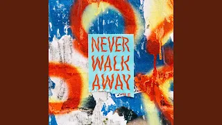 NEVER WALK AWAY