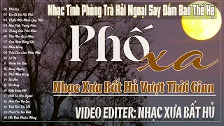 Phố Xa – Nhạc Tình Phòng Trà Hải Ngoại Say Đắm Bao Thế Hệ | Nhạc Xưa Bất Hủ Vượt Thời Gian