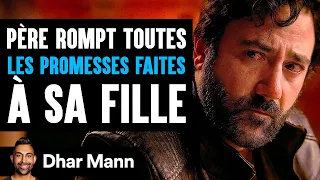 Un Père Rompt Toutes LES PROMESSES FAITES À Sa Fille | Dhar Mann Studios