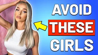 7 Types of Women to AVOID! | NEVER Date These Girls!