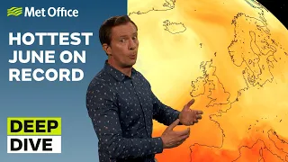 Deep Dive 27/06/2023 – Hottest June on Record - Met Office Weather Forecast
