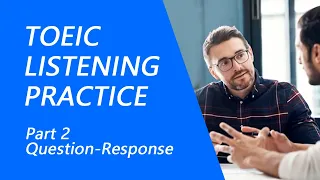 TOEIC Listening Test Part 2: Practice TOEIC Listening Test 2023 with Answers (10)