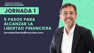 Jornada #1: Los 5 Pasos para alcanzar la libertad financiera con Sergio Fernández