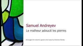 Samuel Andreyev- Le Malheur Adoucit Les Pierres (Arranged for Electric Guitar and Bass)