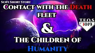 Contact with the Death fleet & The Children of Humanity  | Humans are space Orcs | HFY | TFOS1019